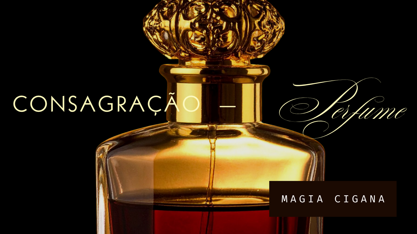 CONSAGRAÇÃO - PERFUME ( MAGIA CIGANA )